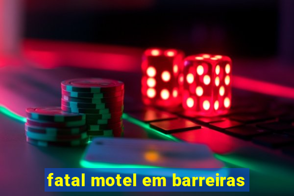 fatal motel em barreiras